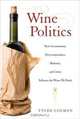 Wine Politics: How Governments, Environmentalists, Mobsters, and Critics Influence the Wines We Drink, Tyler Colman 