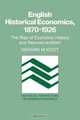 English Historical Economics, 1870-1926: The Rise of Economic History and Neomercantilism (Historical Perspectives on Modern Economics), Gerard M. Koot 