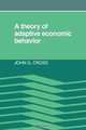 A Theory of Adaptive Economic Behavior, John G. Cross 