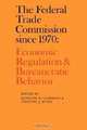 The Federal Trade Commission since 1970: Economic Regulation and Bureaucratic Behavior, 