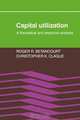 Capital Utilization: A Theoretical and Empirical Analysis, Roger R. Betancourt, Christopher K. Clague 