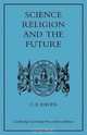 Science, Religion, and the Future, Charles E. Raven 