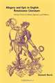 Allegory and Epic in English Renaissance Literature: Heroic Form in Sidney, Spenser, and Milton, Kenneth Borris 