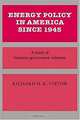 Energy Policy in America since 1945 : A Study of Business-Government Relations (Studies in Economic History and Policy: USA in the Twentieth Century), Richard H.K. Vietor 
