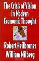 The Crisis of Vision in Modern Economic Thought, Robert L. Heilbroner, William S. Milberg 
