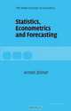 Statistics, Econometrics and Forecasting (The Stone Lectures in Economics), Arnold Zellner 