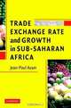 Trade, Exchange Rate, and Growth in Sub-Saharan Africa, Jean-Paul Azam 