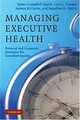 Managing Executive Health: Personal and Corporate Strategies for Sustained Success, James Campbell Quick, Cary L. Cooper, Joanne H. Gavin, Jonathan D. Quick 