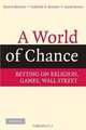 A World of Chance: Betting on Religion, Games, Wall Street, Reuven Brenner, Gabrielle A. Brenner, Aaron Brown 