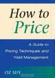 How to Price: A Guide to Pricing Techniques and Yield Management, Oz Shy 