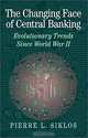 The Changing Face of Central Banking: Evolutionary Trends Since World War II (Studies in Macroeconomic History), Pierre L. Siklos 