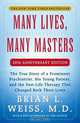 Many Lives, Many Masters: The True Story of a Prominent Psychiatrist, His Young Patient, and the Past-Life Therapy That Changed Both Their Lives, Brian L. Weiss 