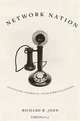 Network Nation: Inventing American Telecommunications, Richard R. John 