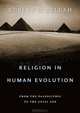 Religion in Human Evolution: From the Paleolithic to the Axial Age, Robert N. Bellah 
