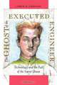 The Ghost of the Executed Engineer: Technology and the Fall of the Soviet Union, Loren Graham 