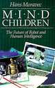 Mind Children: The Future of Robot and Human Intelligence, Hans Moravec 