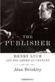The Publisher: Henry Luce and His American Century, Alan Brinkley 