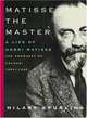 Matisse the Master: A Life of Henri Matisse: The Conquest of Colour: 1909-1954, Hilary Spurling 