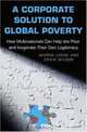 A Corporate Solution to Global Poverty: How Multinationals Can Help the Poor and Invigorate Their Own Legitimacy, George Lodge, Craig Wilson 