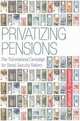 Privatizing Pensions: The Transnational Campaign for Social Security Reform, Mitchell A. Orenstein 