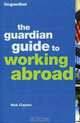 The Guardian Guide to Working Abroad (Guardian Guide To...), Nick Clayton 