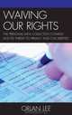 Waiving Our Rights: The Personal Data Collection Complex and Its Threat to Privacy and Civil Liberties, Orlan Lee 
