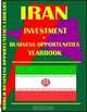Iran Business & Investment Opportunities Yearbook, Ibp Usa, USA International Business Publications 
