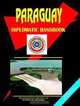 Paraguay Diplomatic Handbook (World Business, Investment and Government Library) (World Business, Investment and Government Library), Ibp Usa 