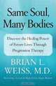 Same Soul, Many Bodies: Discover the Healing Power of Future Lives through Progression Therapy, Brian L. Weiss 
