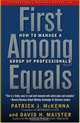First Among Equals: How to Manage a Group of Professionals, Patrick J. McKenna, David H. Maister 