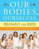 Our Bodies, Ourselves: Pregnancy and Birth, Judy Norsigian 