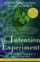 The Intention Experiment: Using Your Thoughts to Change Your Life and the World, Lynne McTaggart 