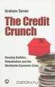 The Credit Crunch: Housing Bubbles,Globalisation and the Worldwide Economic Crisis, Graham Turner 
