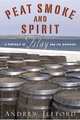 Peat Smoke and Spirit: A Portrait of Islay and Its Whiskies, Andrew Jefford 