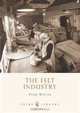 The Felt Industry (Shire Library), Peter Walter 