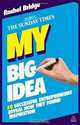 My Big Idea: 30 Successful Entrepreneurs Reveal How They Found Inspiration (The Sunday Times), Rachel Bridge 