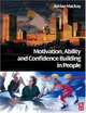 Motivation, Ability and Confidence Building in People, Adrian Mackay 