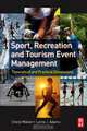 Sport, Recreation and Tourism Event Management: Theoretical and Practical Dimensions, Cheryl Mallen, Lorne Adams 