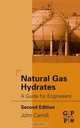 Natural Gas Hydrates, Second Edition: A Guide for Engineers, John Carroll 