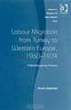 Labour Migration from Turkey to Western Europe, 1960-1974 (Research in Migration and Ethnic Relations), Ahmet AkgA?ndA?z 