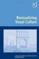 Revisualizing Visual Culture (Digital Research in the Arts and Humanities), Chris Bailey, Hazel Gardiner 