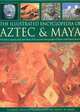 The Illustrated Encyclopedia of Aztec and Maya, Charles Phillips 