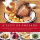 A Taste of England: The essence of English cooking, with 30 classic recipes shown in 100 evocative photographs, Annette Yates 