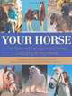 Your Horse: The Illustrated Handbook to Owning and Caring for Your Horse, Carolyn Henderson 