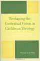 Reshaping the Contextual Vision in Caribbean Theology, Michael St. A. Miller 