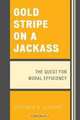 Gold Stripe on a Jackass: The Quest for Moral Efficiency, Stephen B. Sloane 