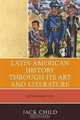 Latin American History through its Art and Literature, Jack Child 