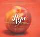 Ripe: A Fresh, Colorful Approach to Fruits and Vegetables, Cheryl Sternman Rule 