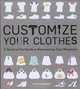 Customize Your Clothes: A Head-to-Toe Guide to Reinventing Your Wardrobe, Rain Blanken 