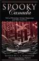 Spooky Canada: Tales of Hauntings, Strange Happenings, and Other Local Lore, 